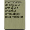 Infermidades Da Lingua, E Arte Que A Ensina A Emmudecer Para Melhorar by Manuel Jos De Paiva