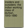Insiders And Outsiders: The Indian Working Class Of Durban, 1910-1990 door Bill Freund
