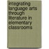 Integrating Language Arts Through Literature In Elementary Classrooms