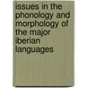 Issues In The Phonology And Morphology Of The Major Iberian Languages by Fernando Martinez-Gil