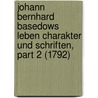 Johann Bernhard Basedows Leben Charakter Und Schriften, Part 2 (1792) by Johann Christian Meier