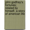 John Godfrey's Fortunes; Related By Himself. A Story Of American Life by Bayard Taylor
