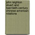 John Leighton Stuart and Twentieth-Century Chinese-American Relations