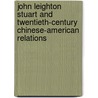 John Leighton Stuart and Twentieth-Century Chinese-American Relations by Shaw Yu-Ming