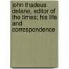 John Thadeus Delane, Editor Of The Times; His Life And Correspondence door Arthur Irwin Dasent