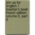 Join Us For English 1 Teacher's Book French Edition: Volume 0, Part 0