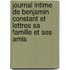 Journal Intime De Benjamin Constant Et Lettres Sa Famille Et Ses Amis