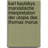 Karl Kautskys Marxistische Interpretation Der Utopia Des Thomas Morus door Christina T. Ubert