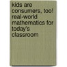 Kids Are Consumers, Too! Real-World Mathematics For Today's Classroom door Mary Melvin