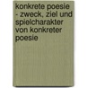 Konkrete Poesie - Zweck, Ziel Und Spielcharakter Von Konkreter Poesie by Marcus Erben