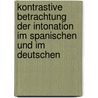 Kontrastive Betrachtung Der Intonation Im Spanischen Und Im Deutschen door Martin Von Cetto