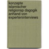 Konzepte Islamischer Religionsp Dagogik Anhand Von Experteninterviews door Ayse Uygun-Altunbas