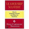 Leadership Mastery: How To Challenge Yourself And Others To Greatness door Dales Carnegie