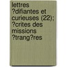 Lettres ?Difiantes Et Curieuses (22); ?Crites Des Missions ?Trang?Res door Jesuits Jesuits