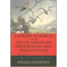 Literary Research And The Era Of American Nationalism And Romanticism door Angela Courtney