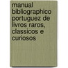 Manual Bibliographico Portuguez De Livros Raros, Classicos E Curiosos door Ricardo Pinto De Mattos
