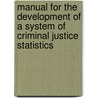 Manual For The Development Of A System Of Criminal Justice Statistics by United Nations: Department Of Economic And Social Affairs: Statistics Division