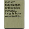 Massive Hybridization And Species Concepts, Insights From Watersnakes by Konrad Mebert