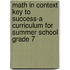 Math in Context Key to Success-a Curriculum for Summer School Grade 7