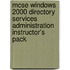 Mcse Windows 2000 Directory Services Administration Instructor's Pack