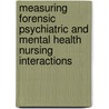 Measuring Forensic Psychiatric And Mental Health Nursing Interactions door Val Reed