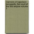 Memoirs Of Napoleon Bonaparte, The Court Of The First Empire Volume 1
