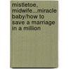 Mistletoe, Midwife...Miracle Baby/How To Save A Marriage In A Million door Leonie Knight