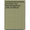 Molekulardynamische Simulation Von Beta-Lactoglobulin Unter Hochdruck by Alexander Kutter