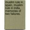 Muslim Rule In Spain, Muslim Rule In India, Memories Of Two Failures. by Mohammad Abdulhai Qureshi