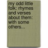 My Odd Little Folk: Rhymes And Verses About Them: With Some Others... door Malcolm Douglas