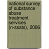 National Survey of Substance Abuse Treatment Services (N-Ssats), 2006 door United States