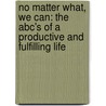 No Matter What, We Can: The Abc's Of A Productive And Fulfilling Life door William N. Lee