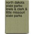 North Dakota State Parks: Lewis & Clark & Little Missouri State Parks