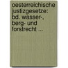 Oesterreichische Justizgesetze: Bd. Wasser-, Berg- Und Forstrecht ... door Leo Geller