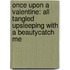 Once Upon A Valentine: All Tangled Up\Sleeping With A Beauty\Catch Me