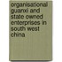 Organisational Guanxi And State Owned Enterprises In South West China