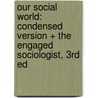 Our Social World: Condensed Version + the Engaged Sociologist, 3rd Ed door Keith A. Roberts