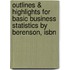 Outlines & Highlights For Basic Business Statistics By Berenson, Isbn