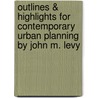 Outlines & Highlights For Contemporary Urban Planning By John M. Levy by Cram101 Textbook Reviews