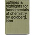 Outlines & Highlights For Fundamentals Of Chemistry By Goldberg, Isbn