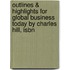 Outlines & Highlights For Global Business Today By Charles Hill, Isbn