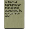 Outlines & Highlights For Managerial Accounting By Ray Garrison, Isbn door Cram101 Textbook Reviews