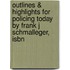 Outlines & Highlights For Policing Today By Frank J Schmalleger, Isbn