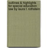 Outlines & Highlights For Special Education Law By Laura F. Rothstein door Cram101 Textbook Reviews