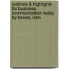 Outlines & Highlights For Business Communication Today By Bovee, Isbn by Cram101 Textbook Reviews