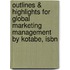 Outlines & Highlights For Global Marketing Management By Kotabe, Isbn