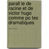 Parall Le De Racine Et De Victor Hugo Comme Po Tes Dramatiques ...... door Julius Harang