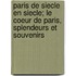Paris de Siecle En Siecle; Le Coeur de Paris, Splendeurs Et Souvenirs