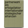 Partnerwahl Als Erfolgsfaktor Internationaler Strategischer Allianzen door Saskia Jarick