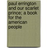 Paul Errington And Our Scarlet Prince; A Book For The American People door John McDowell Leavitt